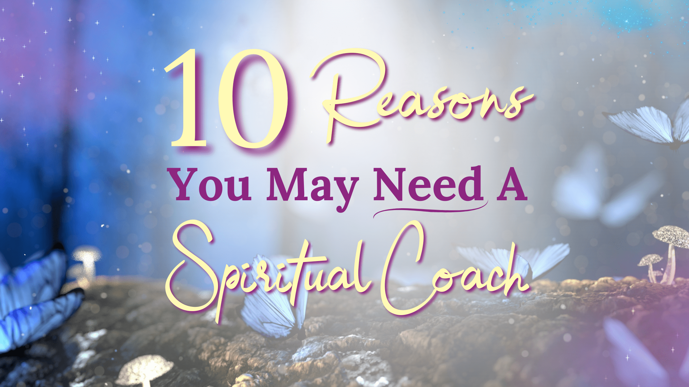 10 Reasons You May Need A Spiritual Coach