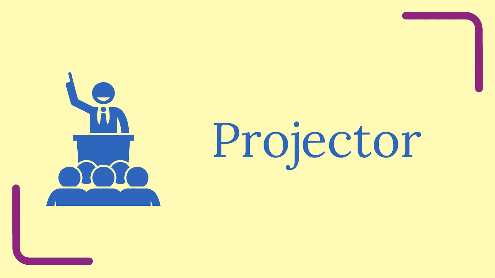 Icon of a man at a podium with a finger pointed in the air while a group of people watch.
Text: Projector